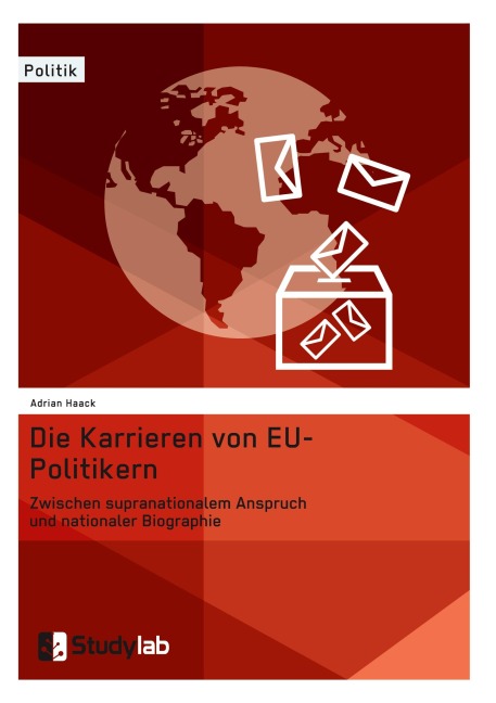 Die Karrieren von EU-Politikern. Zwischen supranationalem Anspruch und nationaler Biographie - Adrian Haack