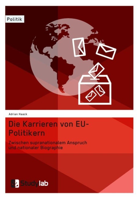 Die Karrieren von EU-Politikern. Zwischen supranationalem Anspruch und nationaler Biographie - Adrian Haack