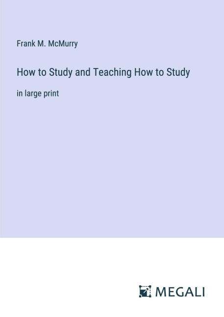 How to Study and Teaching How to Study - Frank M. Mcmurry