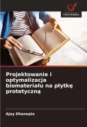 Cover-Bild zum Titel 'Projektowanie i optymalizacja biomateria¿u na p¿ytk¿ protetyczn¿' von 'Ajay Dhanopia'