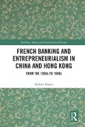 Cover-Bild zum Titel 'French Banking and Entrepreneurialism in China and Hong Kong' von 'Hubert Bonin'