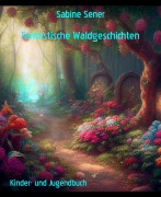 Fantastische Waldgeschichten - Sabine Sener