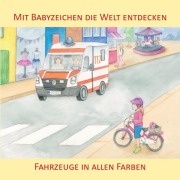 Cover-Bild zum Titel 'Mit Babyzeichen die Welt entdecken: Fahrzeuge in allen Faben' von 'Vivian König'