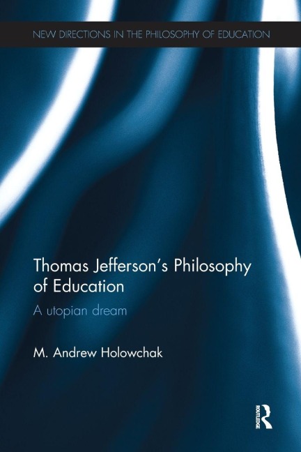 Thomas Jefferson's Philosophy of Education - M. Andrew Holowchak