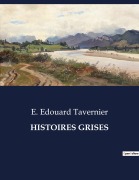 Cover-Bild zum Titel 'HISTOIRES GRISES' von 'E. Edouard Tavernier'