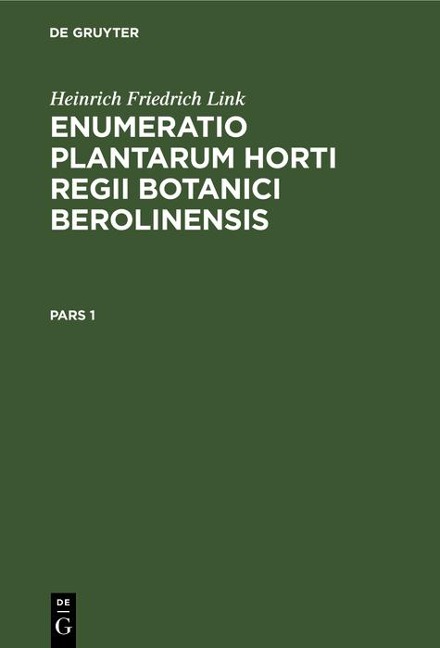 Heinrich Friedrich Link: Enumeratio Plantarum Horti Regii Botanici Berolinensis. Pars 1 - Heinrich Friedrich Link