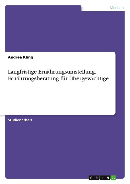 Langfristige Ernährungsumstellung. Ernährungsberatung für Übergewichtige - Andrea Kling