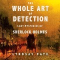 Cover-Bild zum Titel 'The Whole Art of Detection Lib/E: Lost Mysteries of Sherlock Holmes' von 'Lyndsay Faye, Lindsay Faye'