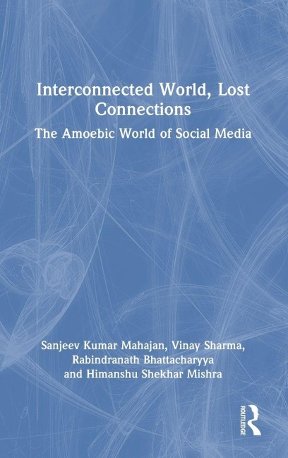 Interconnected World, Lost Connections - Himanshu Shekhar Mishra, Rabindranath Bhattacharyya, Sanjeev Kumar Mahajan, Vinay Sharma