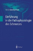 Einführung in die Pathophysiologie des Schmerzes - H. O. Handwerker