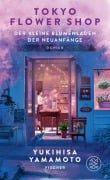 Cover-Bild zum Titel 'Tokyo Flower Shop - Der kleine Blumenladen der Neuanfänge' von 'Yukihisa Yamamoto'