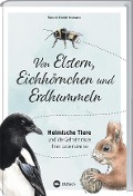 Von Elstern, Eichhörnchen und Erdhummeln - Hinrich Neumann, Mona Neumann