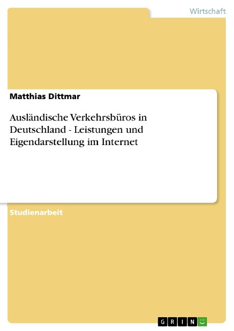 Ausländische Verkehrsbüros in Deutschland - Leistungen und Eigendarstellung im Internet - Matthias Dittmar