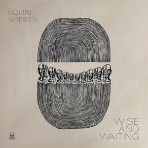 Wise and Waiting - Equal Spirits