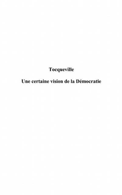 Tocqueville, une certaine vision de la d - Gouirand Pierre