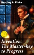 Cover-Bild zum Titel 'Invention: The Master-key to Progress' von 'Bradley A. Fiske'