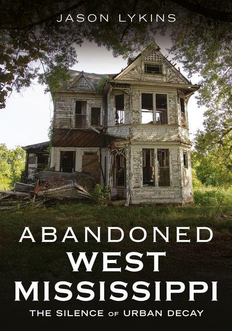 Abandoned West Mississippi - Jason Lykins