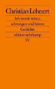 Ich werde sehen, schweigen und hören - Christian Lehnert