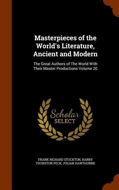 Masterpieces of the World's Literature, Ancient and Modern - Frank Richard Stockton, Harry Thurston Peck, Julian Hawthorne