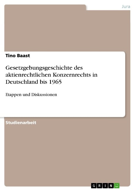 Gesetzgebungsgeschichte des aktienrechtlichen Konzernrechts in Deutschland bis 1965 - Tino Baast