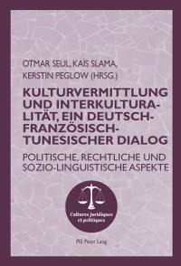 Kulturvermittlung und Interkulturalitaet, ein Deutsch-Franzoesisch-Tunesischer Dialog - 