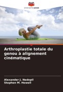 Cover-Bild zum Titel 'Arthroplastie totale du genou à alignement cinématique' von 'Alexander J. Nedopil, Stephen M. Howell'