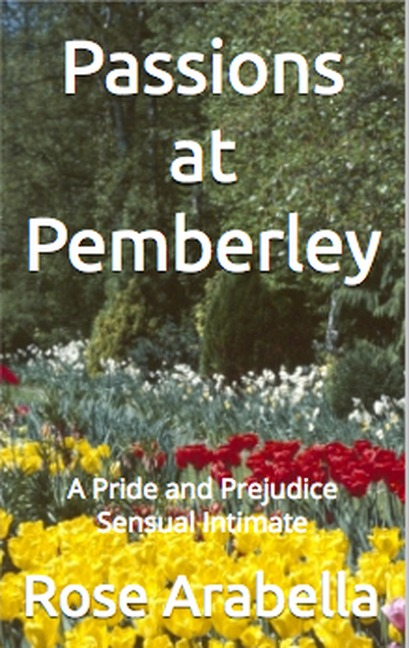 Passions at Pemberley: A Pride and Prejudice Sensual Intimate - Rose Arabella