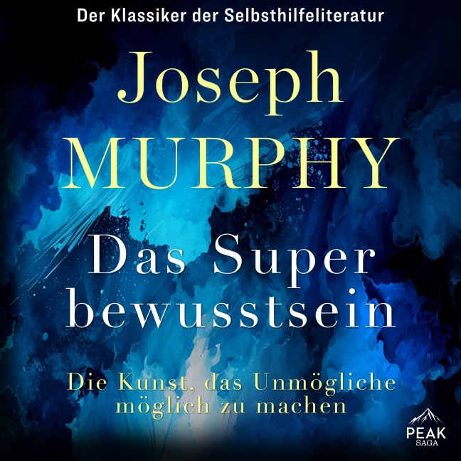 Das Superbewusstsein. Die Kunst, das Unmögliche möglich zu machen - Joseph Murphy