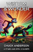Cover-Bild zum Titel 'Wisdom and Wonder: Timeless Fables (A Stars and Spells Shorts)' von 'Chuck Anderson'