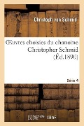 Cover-Bild zum Titel 'Oeuvres Choisies Du Chanoine. Série 4' von 'Christoph Von Schmid'