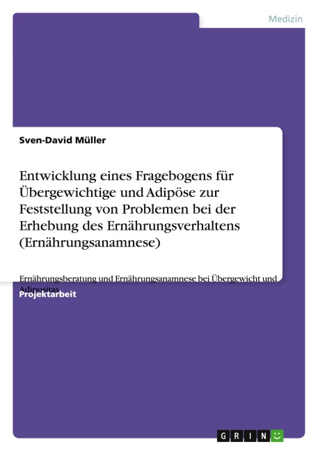 Entwicklung eines Fragebogens für Übergewichtige und Adipöse zur Feststellung von Problemen bei der Erhebung des Ernährungsverhaltens (Ernährungsanamnese) - Sven-David Müller
