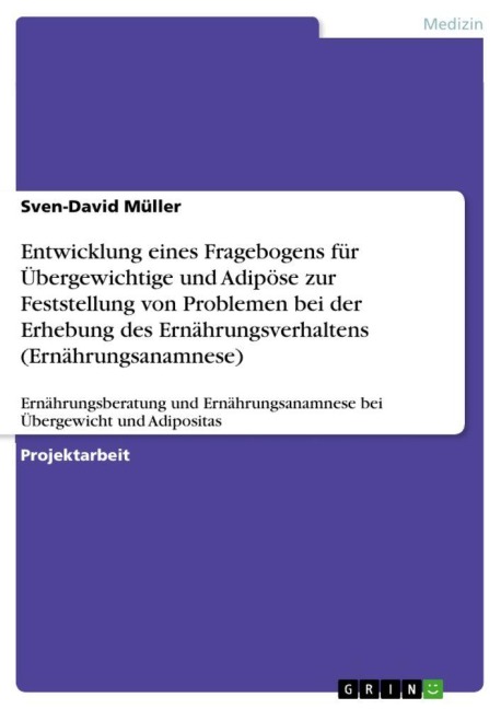 Entwicklung eines Fragebogens für Übergewichtige und Adipöse zur Feststellung von Problemen bei der Erhebung des Ernährungsverhaltens (Ernährungsanamnese) - Sven-David Müller
