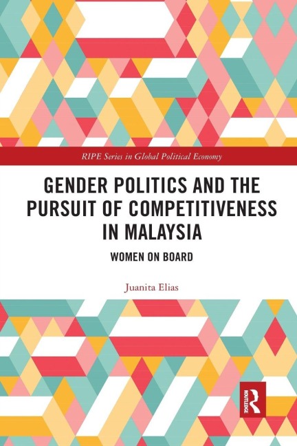 Gender Politics and the Pursuit of Competitiveness in Malaysia - Juanita Elias