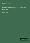 Alexandra Feodorowna: Kaiserin von Rußland - A. Th. von Grimm