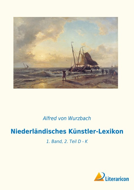 Niederländisches Künstler-Lexikon - Alfred Von Wurzbach