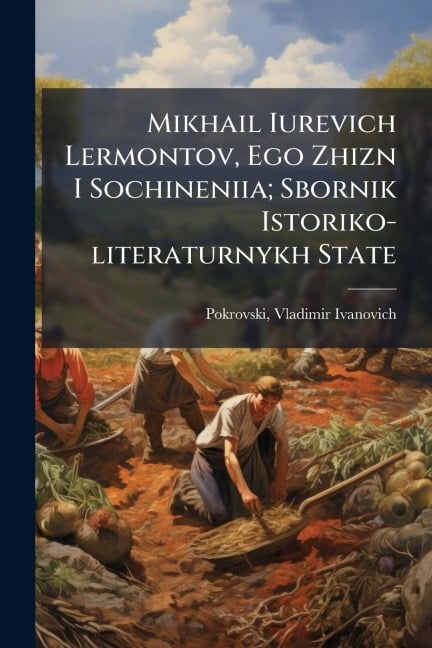 Mikhail Iurevich Lermontov, Ego Zhizn I Sochineniia; Sbornik Istoriko-literaturnykh State - Pokrovski Ivanovich
