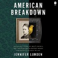 American Breakdown: Our Ailing Nation, My Body's Revolt, and the Nineteenth-Century Woman Who Brought Me Back to Life - Jennifer Lunden