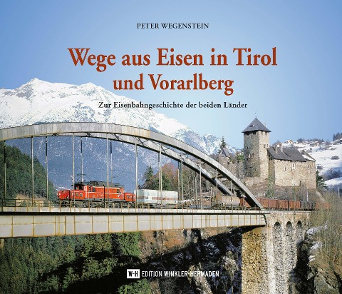 Wege aus Eisen in Tirol und Vorarlberg - Peter Wegenstein