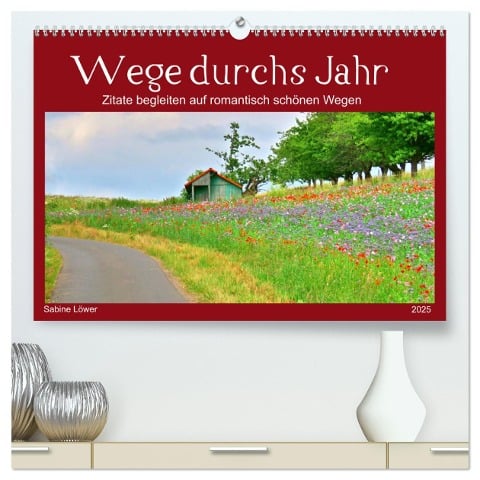 Wege durchs Jahr- Zitate begleiten auf romantisch schönen Wegen (hochwertiger Premium Wandkalender 2025 DIN A2 quer), Kunstdruck in Hochglanz - Sabine Löwer