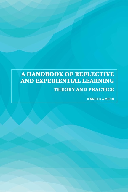A Handbook of Reflective and Experiential Learning - Jennifer A. Moon