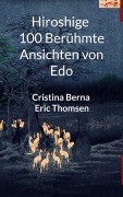Cover-Bild zum Titel 'Hiroshige 100 berühmte Ansichten von Edo' von 'Cristina Berna, Eric Thomsen'