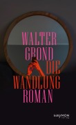 Cover-Bild zum Titel 'Die Wandlung' von 'Walter Grond'
