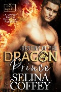 Destiny Of The Dragon Prince: A Shifter Hunter Paranormal Romance (Royal Dragons, #1) - Selina Coffey