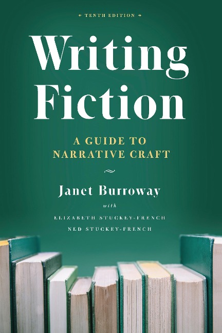 Writing Fiction - Janet Burroway, Elizabeth Stuckey-French, Ned Stuckey-French
