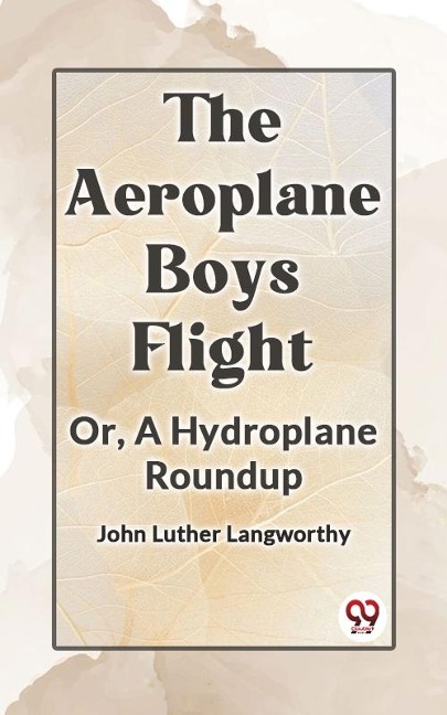 Aeroplane Boys Flight Or, A Hydroplane Roundup - Langworthy John Luther