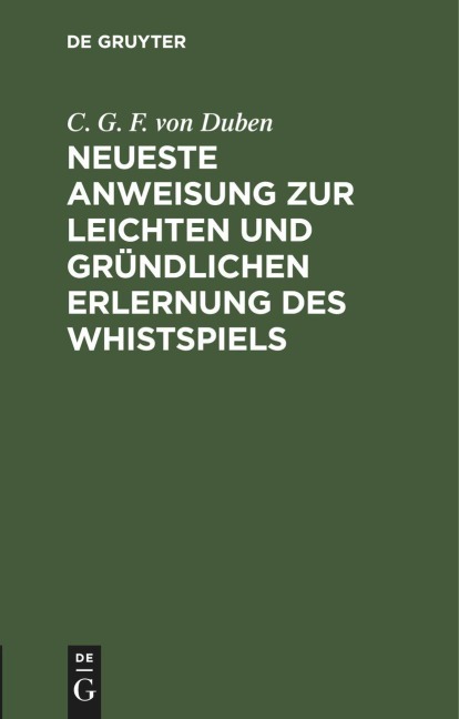 Neueste Anweisung zur leichten und gründlichen Erlernung des Whistspiels - 