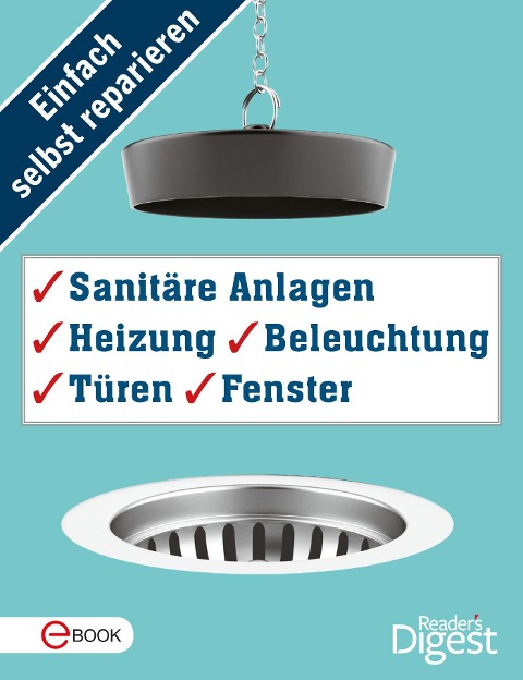 Einfach selbst reparieren - Sanitäre Anlagen, Heizung, Beleuchtung, Türen und Fenster - 