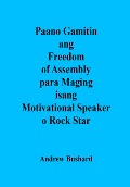 Paano Gamitin ang Freedom of Assembly para Maging isang Motivational Speaker o Rock Star - Andrew Bushard