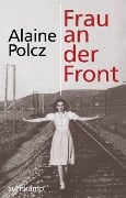 Frau an der Front - Alaine Polcz