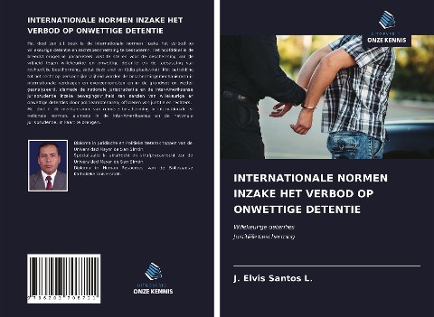 INTERNATIONALE NORMEN INZAKE HET VERBOD OP ONWETTIGE DETENTIE - J. Elvis Santos L.